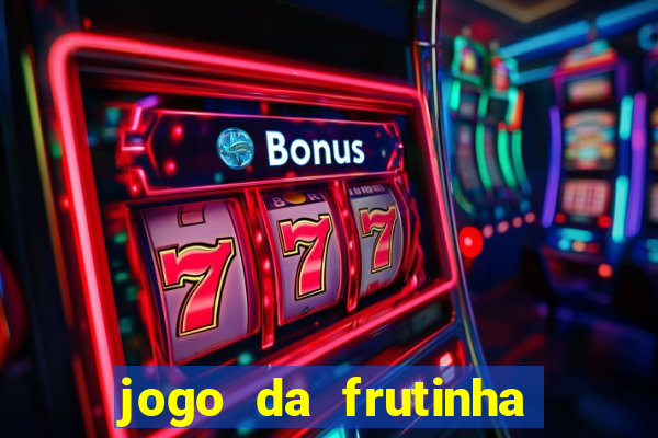 jogo da frutinha da dinheiro